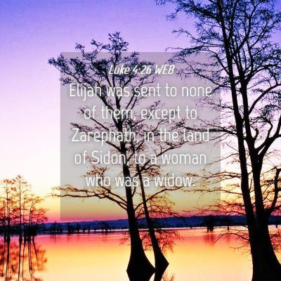 Picture 04 - Luke 4:26 WEB - Elijah was sent to none of them, except to - Bible Verse Picture