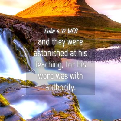 Picture 04 - Luke 4:32 WEB - and they were astonished at his teaching, for his - Bible Verse Picture