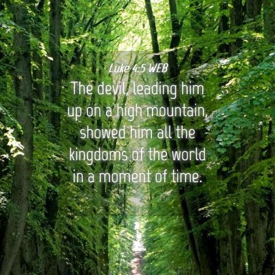 Picture 04 - Luke 4:5 WEB - The devil, leading him up on a high mountain, - Bible Verse Picture