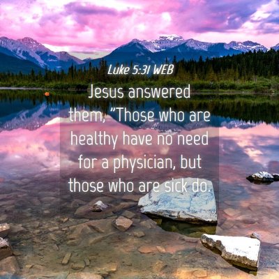 Picture 04 - Luke 5:31 WEB - Jesus answered them, 