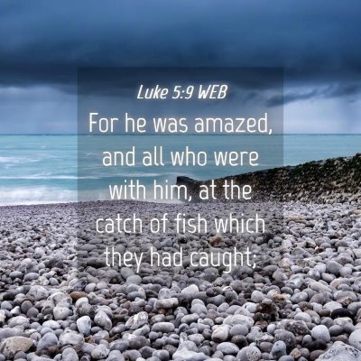 Picture 04 - Luke 5:9 WEB - For he was amazed, and all who were with him, at - Bible Verse Picture