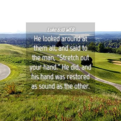 Picture 04 - Luke 6:10 WEB - He looked around at them all, and said to the - Bible Verse Picture