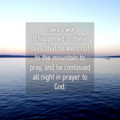 Picture 04 - Luke 6:12 WEB - It happened in these days, that he went out to - Bible Verse Picture