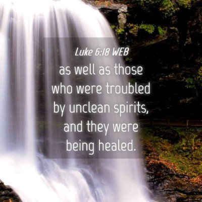 Picture 04 - Luke 6:18 WEB - as well as those who were troubled by unclean - Bible Verse Picture