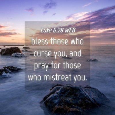 Picture 04 - Luke 6:28 WEB - bless those who curse you, and pray for those who - Bible Verse Picture