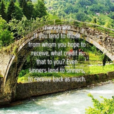 Picture 04 - Luke 6:34 WEB - If you lend to those from whom you hope to - Bible Verse Picture