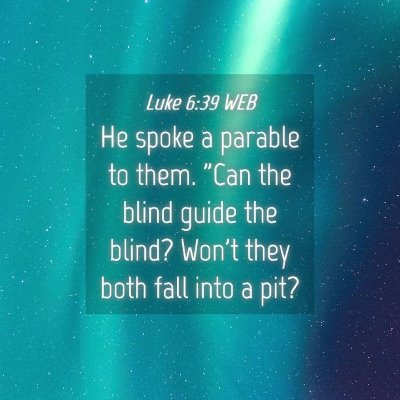 Picture 04 - Luke 6:39 WEB - He spoke a parable to them. 
