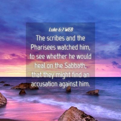 Picture 04 - Luke 6:7 WEB - The scribes and the Pharisees watched him, to see - Bible Verse Picture