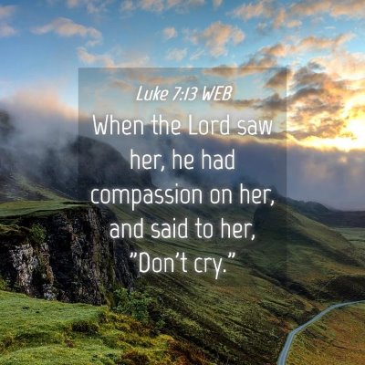 Picture 04 - Luke 7:13 WEB - When the Lord saw her, he had compassion on her, - Bible Verse Picture