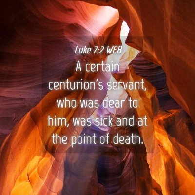 Picture 04 - Luke 7:2 WEB - A certain centurion's servant, who was dear to - Bible Verse Picture