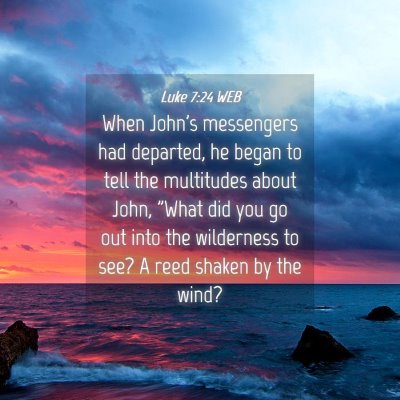 Picture 04 - Luke 7:24 WEB - When John's messengers had departed, he began to - Bible Verse Picture