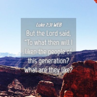 Picture 04 - Luke 7:31 WEB - But the Lord said, 