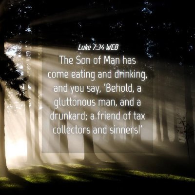 Picture 04 - Luke 7:34 WEB - The Son of Man has come eating and drinking, and - Bible Verse Picture