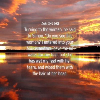 Picture 04 - Luke 7:44 WEB - Turning to the woman, he said to Simon, 