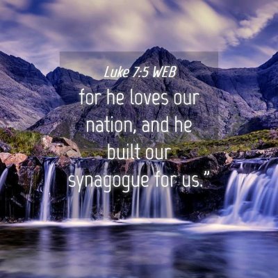 Picture 04 - Luke 7:5 WEB - for he loves our nation, and he built our - Bible Verse Picture