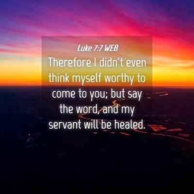 Picture 04 - Luke 7:7 WEB - Therefore I didn't even think myself worthy to - Bible Verse Picture