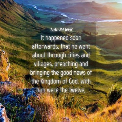 Picture 04 - Luke 8:1 WEB - It happened soon afterwards, that he went about - Bible Verse Picture