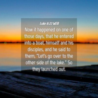 Picture 04 - Luke 8:22 WEB - Now it happened on one of those days, that he - Bible Verse Picture