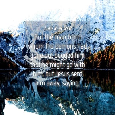 Picture 04 - Luke 8:38 WEB - But the man from whom the demons had gone out - Bible Verse Picture