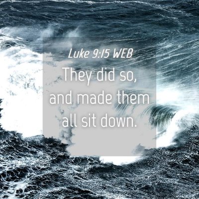 Picture 04 - Luke 9:15 WEB - They did so, and made them all sit - Bible Verse Picture
