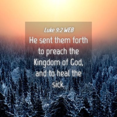 Picture 04 - Luke 9:2 WEB - He sent them forth to preach the Kingdom of God, - Bible Verse Picture