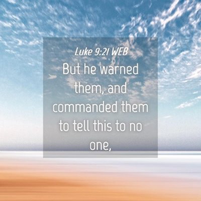 Picture 04 - Luke 9:21 WEB - But he warned them, and commanded them to tell - Bible Verse Picture