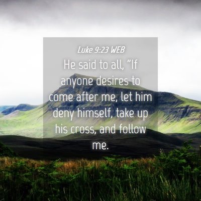 Picture 04 - Luke 9:23 WEB - He said to all, 