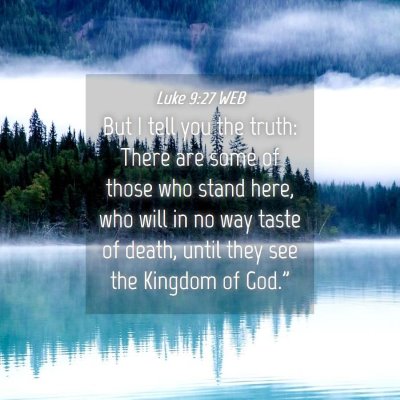 Picture 04 - Luke 9:27 WEB - But I tell you the truth: There are some of those - Bible Verse Picture