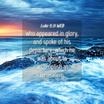 Picture 04 - Luke 9:31 WEB - who appeared in glory, and spoke of his - Bible Verse Picture