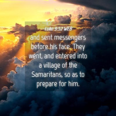 Picture 04 - Luke 9:52 WEB - and sent messengers before his face. They went, - Bible Verse Picture