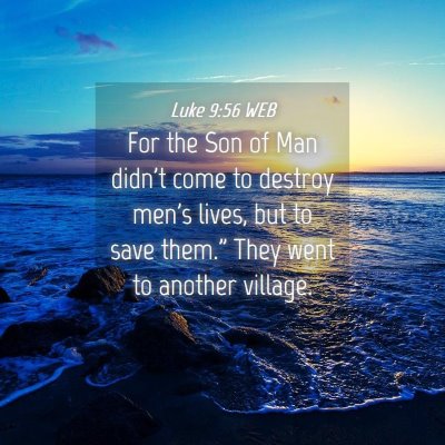 Picture 04 - Luke 9:56 WEB - For the Son of Man didn't come to destroy men's - Bible Verse Picture