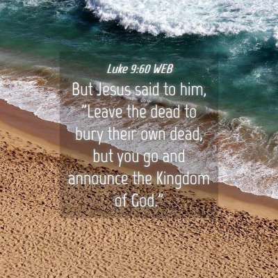 Picture 04 - Luke 9:60 WEB - But Jesus said to him, 