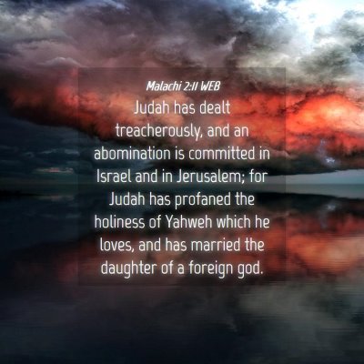 Picture 04 - Malachi 2:11 WEB - Judah has dealt treacherously, and an abomination - Bible Verse Picture