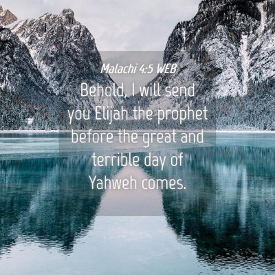 Picture 04 - Malachi 4:5 WEB - Behold, I will send you Elijah the prophet before - Bible Verse Picture