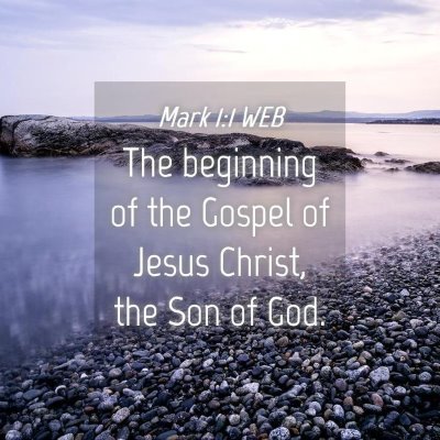 Picture 04 - Mark 1:1 WEB - The beginning of the Gospel of Jesus Christ, the - Bible Verse Picture