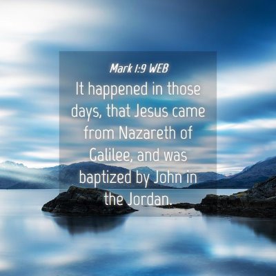 Picture 04 - Mark 1:9 WEB - It happened in those days, that Jesus came from - Bible Verse Picture