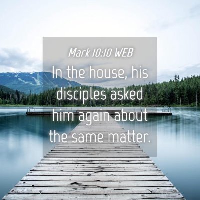 Picture 04 - Mark 10:10 WEB - In the house, his disciples asked him again about - Bible Verse Picture