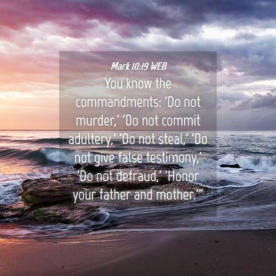Picture 04 - Mark 10:19 WEB - You know the commandments: 'Do not murder,' 'Do - Bible Verse Picture