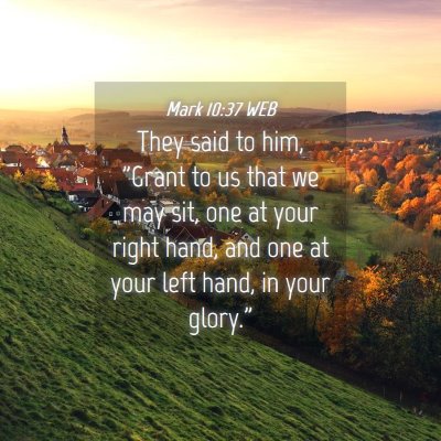 Picture 04 - Mark 10:37 WEB - They said to him, 