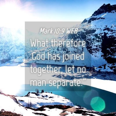 Picture 04 - Mark 10:9 WEB - What therefore God has joined together, let no - Bible Verse Picture