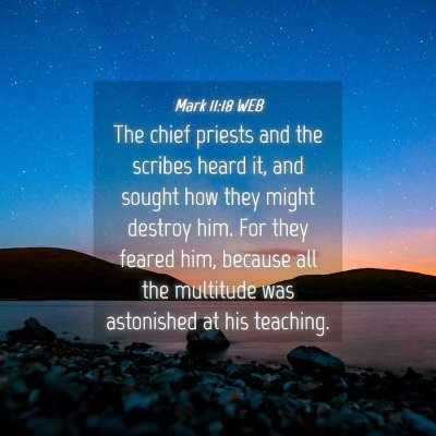 Picture 04 - Mark 11:18 WEB - The chief priests and the scribes heard it, and - Bible Verse Picture