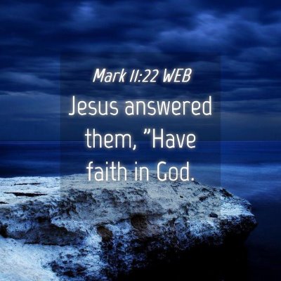 Picture 04 - Mark 11:22 WEB - Jesus answered them, 