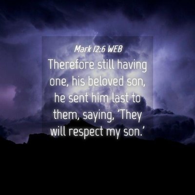 Picture 04 - Mark 12:6 WEB - Therefore still having one, his beloved son, he - Bible Verse Picture