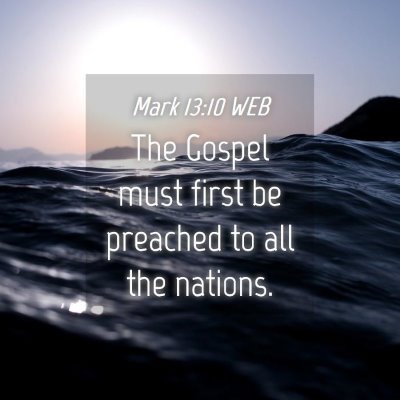 Picture 04 - Mark 13:10 WEB - The Gospel must first be preached to all the - Bible Verse Picture