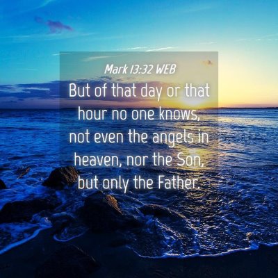 Picture 04 - Mark 13:32 WEB - But of that day or that hour no one knows, not - Bible Verse Picture