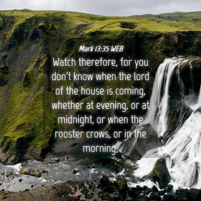 Picture 04 - Mark 13:35 WEB - Watch therefore, for you don't know when the lord - Bible Verse Picture