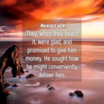 Picture 04 - Mark 14:11 WEB - They, when they heard it, were glad, and promised - Bible Verse Picture