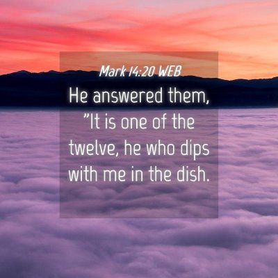 Picture 04 - Mark 14:20 WEB - He answered them, 