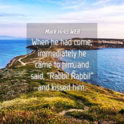 Picture 04 - Mark 14:45 WEB - When he had come, immediately he came to him, and - Bible Verse Picture