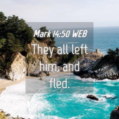 Picture 04 - Mark 14:50 WEB - They all left him, and - Bible Verse Picture